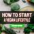 How to Start a Vegan Lifestyle – Get Educated, Make A Plan