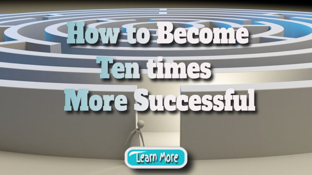 how to become ten times more successful