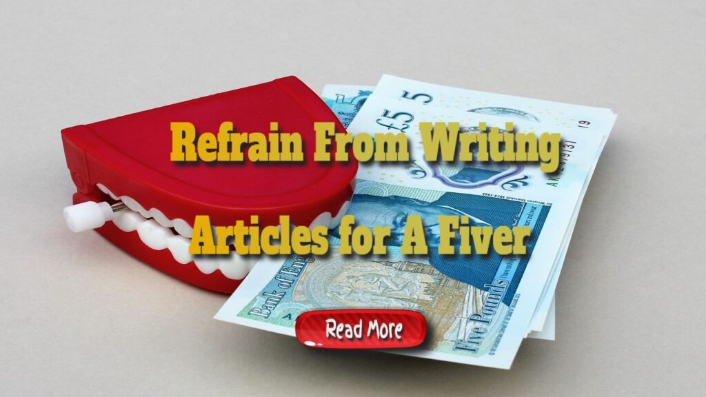 refrain from writing articles for a fiver