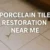Porcelain Tile Restoration Services: Local Experts Available